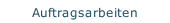 Auftragsarbeiten