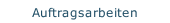 Auftragsarbeiten